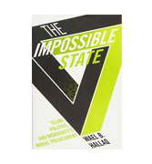 The Impossible State: Islam, Politics, and Modernity's Moral Predicament