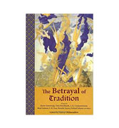 Betrayal of Tradition: Essays on the Spiritual Crisis of Modernity 