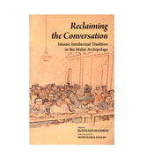 Reclaiming the Conversation - Islamic Intellectual Tradition in the Malay Archipelago