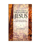 The Mystery Of The Historical JESUS - The Messiah in the Qur'an, the Bible, and Historical Sources