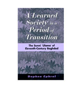 A Learned Society in a Period of Transition - The Sunni 'Ulama' of Eleventh- Century Baghdad