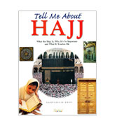 Tell Me About Hajj - What the Hajj Is, Why It's So Important and What It Teaches Me