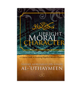 Upright Moral Character - A Concise Guide to Attaining Dignified Islaamic Character