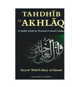 Tahdhib Al-Akhlaq - A Hadith Guide for Personal & Social Conduct