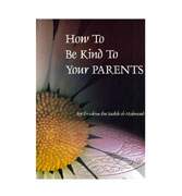 How To Be Kind To Your Parants