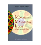 Morals And Manners In Islam - A Guide to Islamic Adab