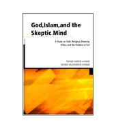 God, Islam and the Skeptic Mind - A Study on Faith, Religious Diversity, Ethics and the Problem of Evil