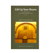 Lift Up Your Hearts - A Collection of 25 Khutbah for Friday Prayer - Vol. 2