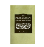 The Prophet Joseph - in the Qur'an, the Bible and History
