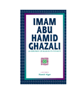 Imam Abu Hamid Ghazali - An Exponent Of Islam In Its Totality