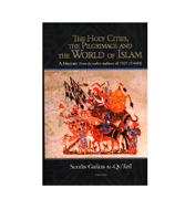 The Holy Cities, The Pilgrimage And The World Of Islam - A History: From the Earliest Traditions Till 1925