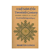 A Sufi Saint of the Twentieth Century - Shaikh Ahmad al-Alawi : His Spiritual Heritage and Legacy