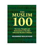 The Muslim 100 - The Lives, Thoughts and Achievements of the Most Influential Muslims in History
