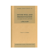Divine Will And Predestination : In the Light of the Qur'an & Sunnah - Islamic Creed Series - 8