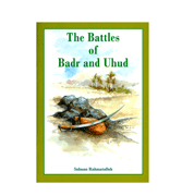 The Battles of Badr and Uhud