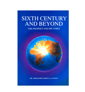 Sixth Century And Beyond - The Prophet And His Times