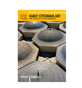 Early Ottoman Art - The Legacy Of The Emirates