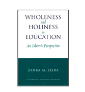 Wholeness and Holiness in Education - An Islamic Perspective