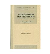 The Messengers and the Messages : In the Light of the Qur'an and Sunnah : Islamic Creed Series Volume - 4
